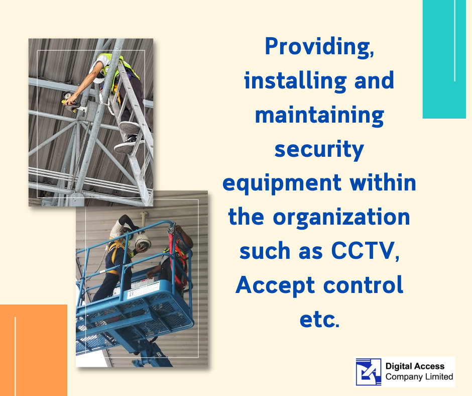Providing, installing and maintaining security equipment within the organization such as CCTV, Accept contrl etc.